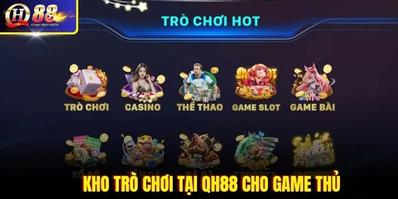 Kho trò chơi tại QH88 mang lại trong năm 2026 cho bet thủ