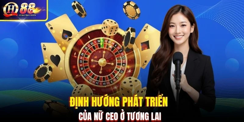 Định hướng phát triển của nữ CEO ở tương lai