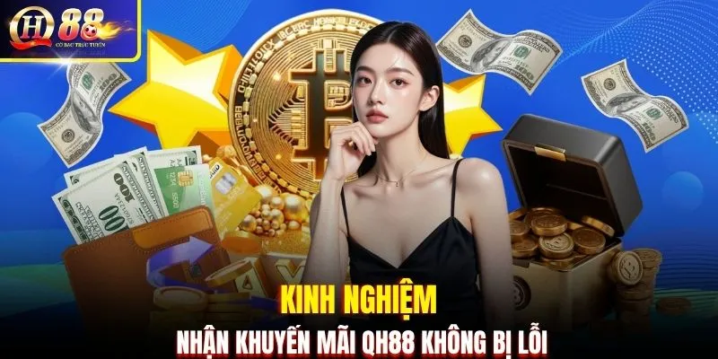 Kinh nghiệm nhận khuyến mãi QH88 không bị lỗi
