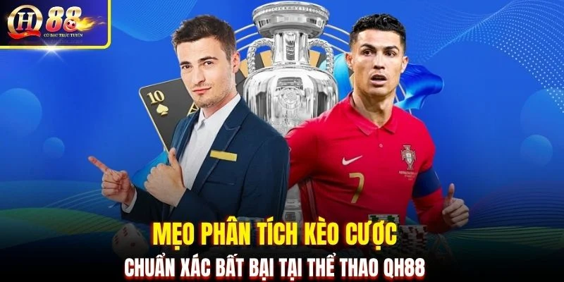 Mẹo phân tích kèo cược chuẩn xác bất bại tại thể thao QH88