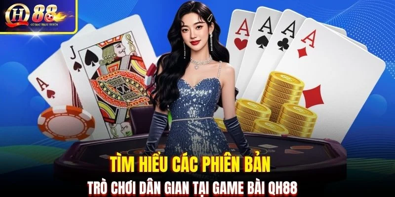 Tìm hiểu các phiên bản trò chơi dân gian tại game bài QH88