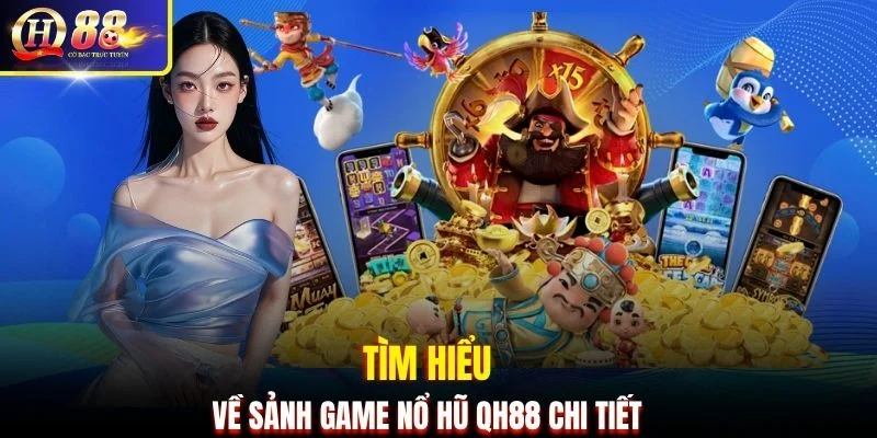 Tìm hiểu về sảnh game nổ hũ QH88 chi tiết