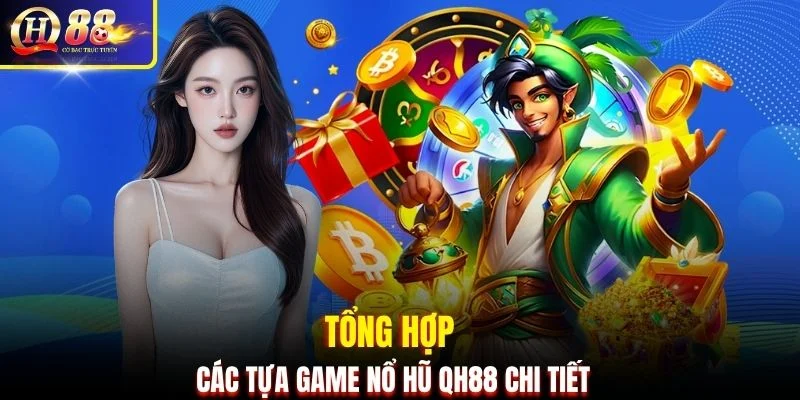 Tổng hợp các tựa game nổ hũ QH88 chi tiết